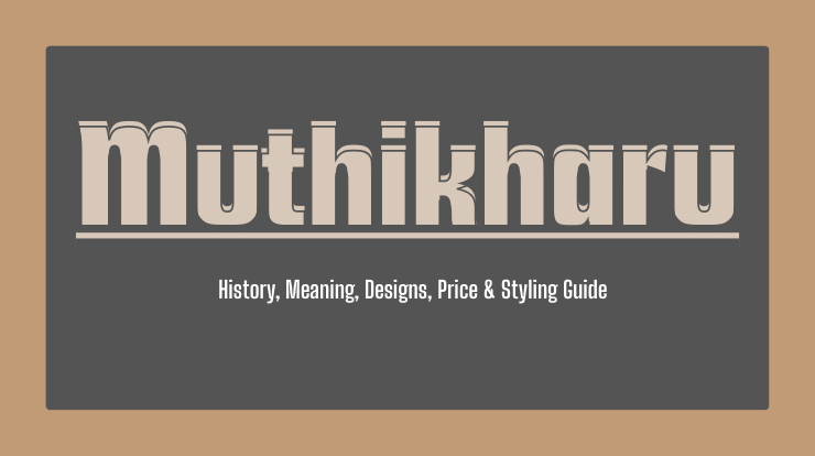 Muthikharu Assamese Jewellery — History, Meaning, Designs, Price & Styling Guide