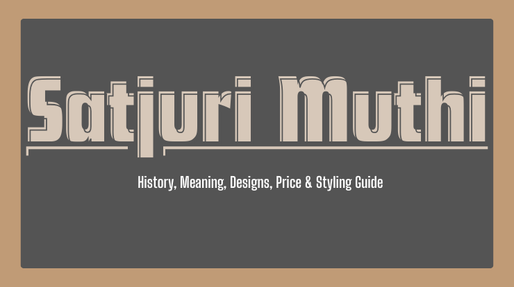 Satjuri Muthi Assamese Jewellery — History, Meaning, Designs, Price & Styling Guide