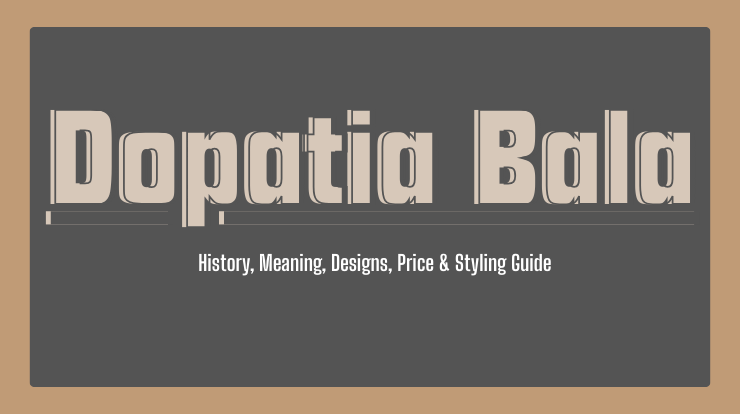 Dopatia Bala Assamese Jewellery — History, Meaning, Designs, Price & Styling Guide